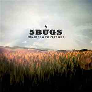 5 Bugs - Tomorrow I'll Play God mp3 album