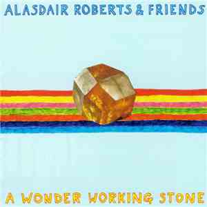 Alasdair Roberts & Friends - A Wonder Working Stone mp3 album