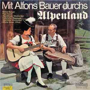 Alfons Bauer, Michel Berger , Pepi Reichl, Alpenländer Musikanten, Keferloher Musikanten, Sterntaler Musikanten - Mit Alfons Bauer Durchs Alpenland mp3 album