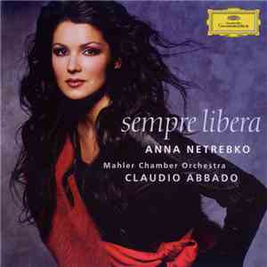 Anna Netrebko, Mahler Chamber Orchestra, Claudio Abbado - Sempre Libera mp3 album