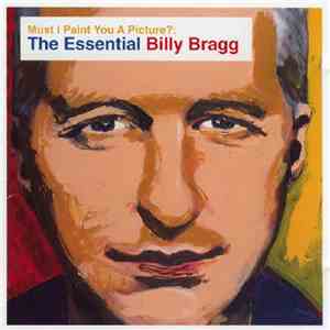 Billy Bragg - Must I Paint You A Picture?: The Essential Billy Bragg mp3 album