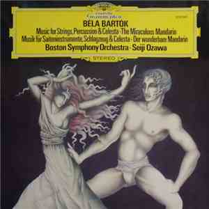 Béla Bartók - Seiji Ozawa, Boston Symphony Orchestra - Music For Strings, Percussion & Celesta • The Miraculous Mandarin mp3 album