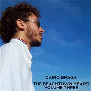 Cairo Braga - The Beachtown Years Volume Three mp3 album