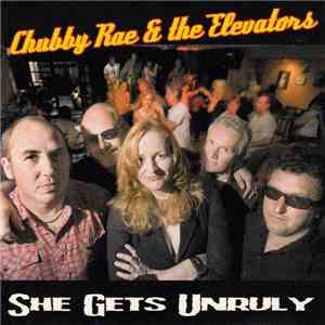 Chubby Rae & The Elevators - She Gets Unruly mp3 album