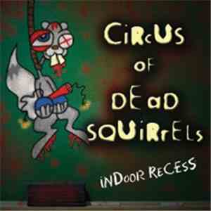 Circus Of Dead Squirrels - Indoor Recess mp3 album
