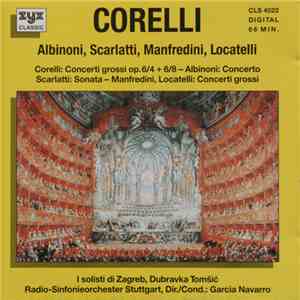 Corelli, Albinoni, Scarlatti, Manfredini, Locatelli, I Solisti di Zagreb, Dubravka Tomsic, Radio-Sinfonieorchester Stuttgart, Garcia Navarro - Corelli: Concerti Grossi - Albinoni: Concerto - Scarlatti Sonata - Locatelli: Concerti Grossi mp3 album