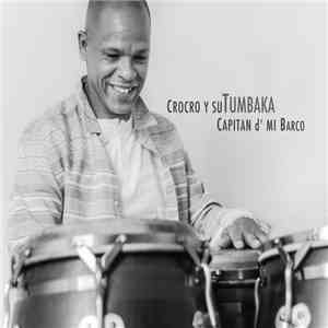 Crocro Y Su Tumbaka - Capitan D' Mi Barco mp3 album