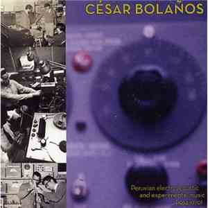 César Bolaños - Peruvian Electroacoustic And Experimental Music (1964-1970) mp3 album
