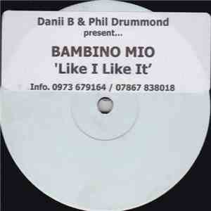 Danii B & Phil Drummond Present... Bambino Mio - Like I Like It mp3 album
