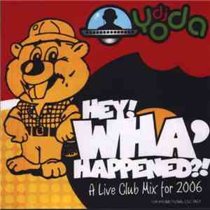 DJ Yoda - Hey! Wha' Happend?! A Live Club Mix For 2006 mp3 album