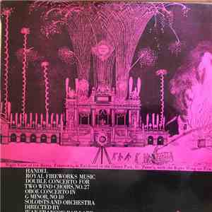 Handel / Soloists And Orchestre De Chambre Jean-François Paillard Directed By Jean-Francois Paillard - Royal Fireworks Music / Double Concerto For Two Wind Choirs, No. 27 / Oboe Concerto In G Minor, No. 10 mp3 album