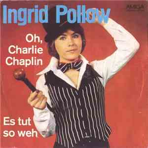 Ingrid Pollow - Oh, Charlie Chaplin / Es Tut So Weh mp3 album