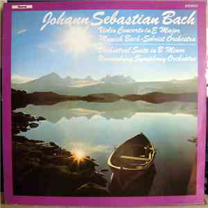 Johann Sebastian Bach, Munich Bach-Soloist Orchestra, Nuremburg Symphony Orchestra - Violin Concerto In E Major / Orchestral Suite In B Minor mp3 album