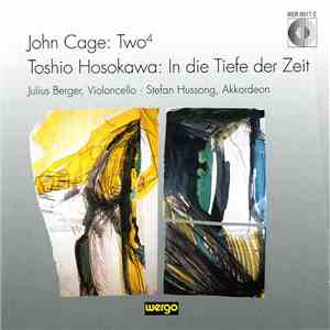 John Cage / Toshio Hosokawa - Julius Berger, Stefan Hussong - Two⁴ / In Die Tiefe Der Zeit mp3 album