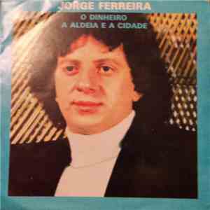 Jorge Ferreira - O Dinheiro / A Aldeia E A Cidade mp3 album