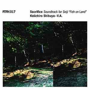 Keiichiro Shibuya + V.A. - Sacrifice: Soundtrack For Seiji "Fish On Land" mp3 album