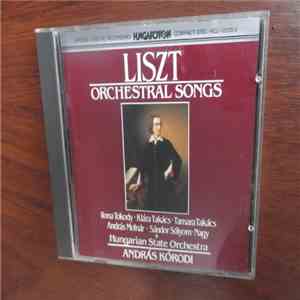 Liszt - Ilona Tokody • Klára Takács • Tamara Takács, András Molnár • Sándor Sólyom-Nagy, Hungarian State Orchestra, András Kórodi - Orchestral Songs mp3 album