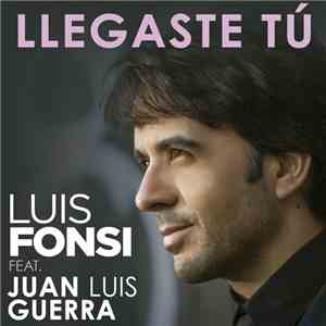Luis Fonsi - Llegaste Tú (Featuring Juan Luis Guerra) mp3 album