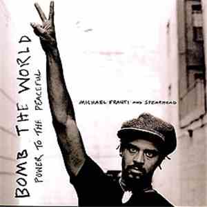 Michael Franti And Spearhead - Bomb The World (Power To The Peaceful) mp3 album