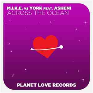 M.I.K.E. vs York feat. Asheni - Across The Ocean mp3 album