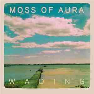 Moss Of Aura - Wading mp3 album