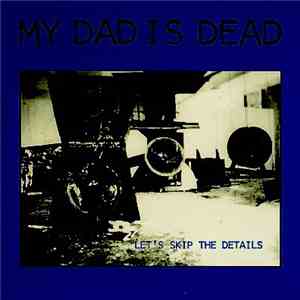 My Dad Is Dead - Let's Skip The Details mp3 album
