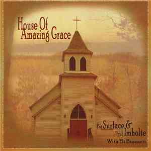Pat Surface & Paul Imholte With Eli Bissonett - House Of Amazing Grace mp3 album