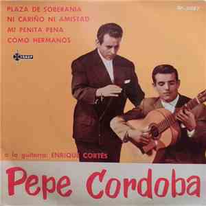 Pepe Córdoba - Plaza De Soberania / Ni Cariño Ni Amistad / Mi Penita Pena / Como Hermanos mp3 album