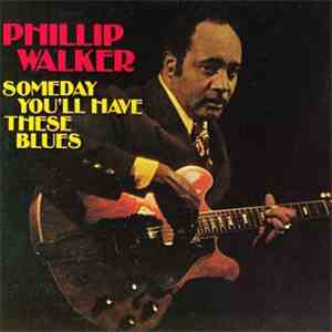 Phillip Walker - Someday You'll Have These Blues mp3 album