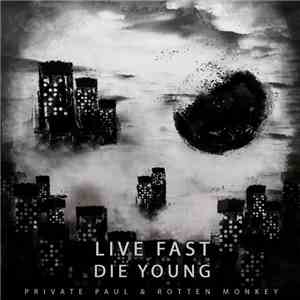 Private Paul, Rotten Monkey - Live Fast Die Young mp3 album