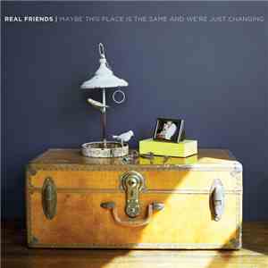 Real Friends - Maybe This Place Is The Same And We're Just Changing mp3 album