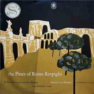 Respighi / Berlioz / Liszt / Herbert von Karajan / The Philharmonia Orchestra - The Pines Of Rome - Roman Carnival Overture - Les Preludes mp3 album