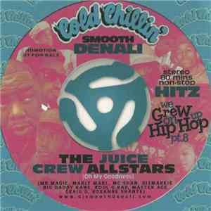 Smooth Denali Presents Juice Crew Allstars - We Grew Up On Hip Hop Pt. 8 - The Juice Crew Allstars (Oh My Goodness) mp3 album