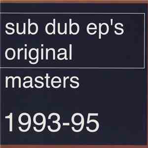 Sub Dub - Sub Dub EP's / Original Masters 1993 - 1995 mp3 album