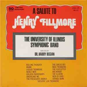 The University Of Illinois Symphonic Band, Dr. Harry Begian - A Salute To Henry Fillmore mp3 album