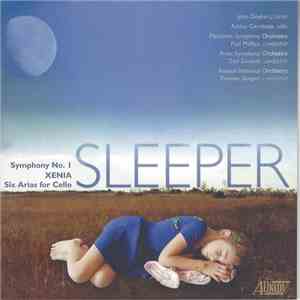 Thomas Sleeper — John Duykers, Ashley Garritson • Meadows Symphony Orchestra, Paul Phillips  • Frost Symphony Orchestra, Zoe Zeniodi • Russian National Orchestra, Thomas Sleeper - Symphony No. 1 • XENIA • Six Arias For Cello mp3 album