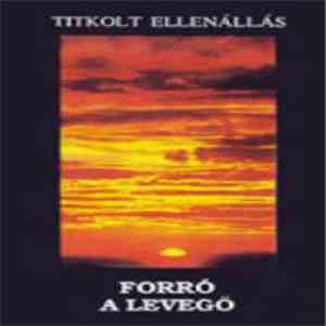 Titkolt Ellenállás - Forró A Levegő mp3 album