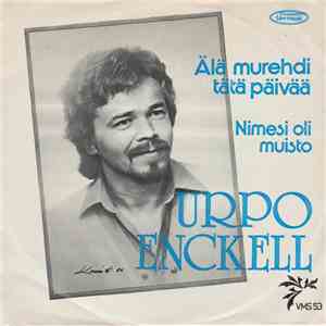 Urpo Enckell - Älä Murehdi Tätä Päivää / Nimesi Oli Muisto mp3 album