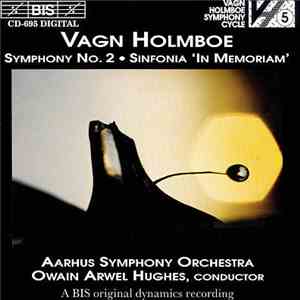 Vagn Holmboe, Aarhus Symphony Orchestra, Owain Arwel Hughes - Symphony No. 2 / Sinfonia "In Memoriam" mp3 album