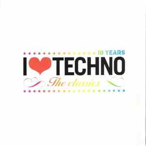 Various - 10 Years I Love Techno The Classics mp3 album