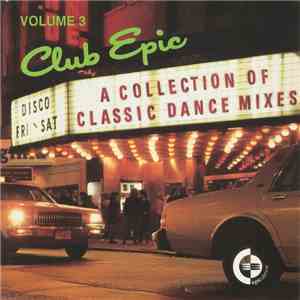 Various - Club Epic (A Collection Of Classic Dance Mixes) Volume 3 mp3 album