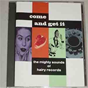 Various - Come And Get It - The Mighty Sounds Of Hairy Records mp3 album