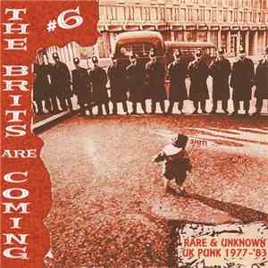 Various - The Brits Are Coming #6 - Rare & Unknown UK Punk 1977-'83 mp3 album