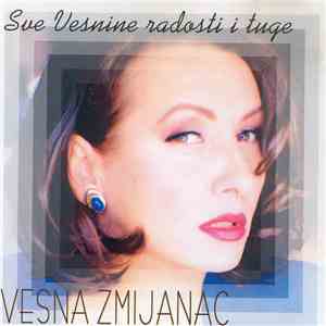 Vesna Zmijanac - Sve Vesnine Radosti I Tuge mp3 album