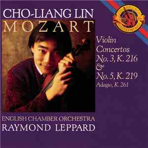 Wolfgang Amadeus Mozart - Cho-Liang Lin, English Chamber Orchestra, Raymond Leppard - Mozart: Violin Concertos No. 3, K. 216 & No. 5,K.219 Adagio, K. 261 mp3 album