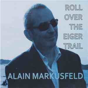 Alain Markusfeld - Roll Over The Eiger Trail mp3 album