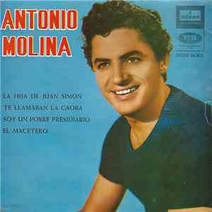 Antonio Molina  - La Hija De Juan Simon / Te Llamaban La Caoba / Soy Un Pobre Presidiario / El Macetero mp3 album