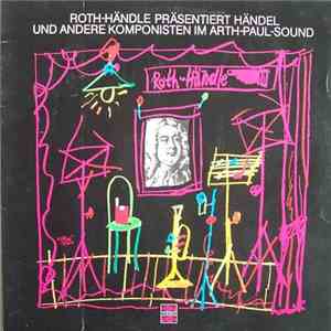 Arth-Paul-Orchester - Roth-Händle Präsentiert Händel Und Andere Komponisten Im Arth-Paul-Sound mp3 album