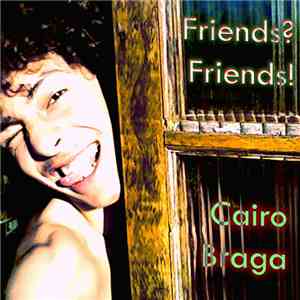 Cairo Braga - Friends? Friends! mp3 album