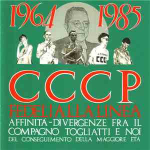 CCCP - Fedeli Alla Linea - 1964-1985 Affinità - Divergenze Fra Il Compagno Togliatti E Noi Del Conseguimento Della Maggiore Età mp3 album